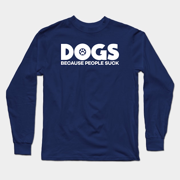 Dogs Because People Suck Long Sleeve T-Shirt by mauno31